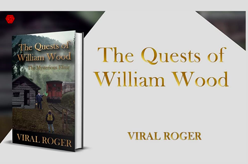 Why The Quest of William Wood – The Mysterious Elixir by Viral Roger is Both Interesting and Inspiring!