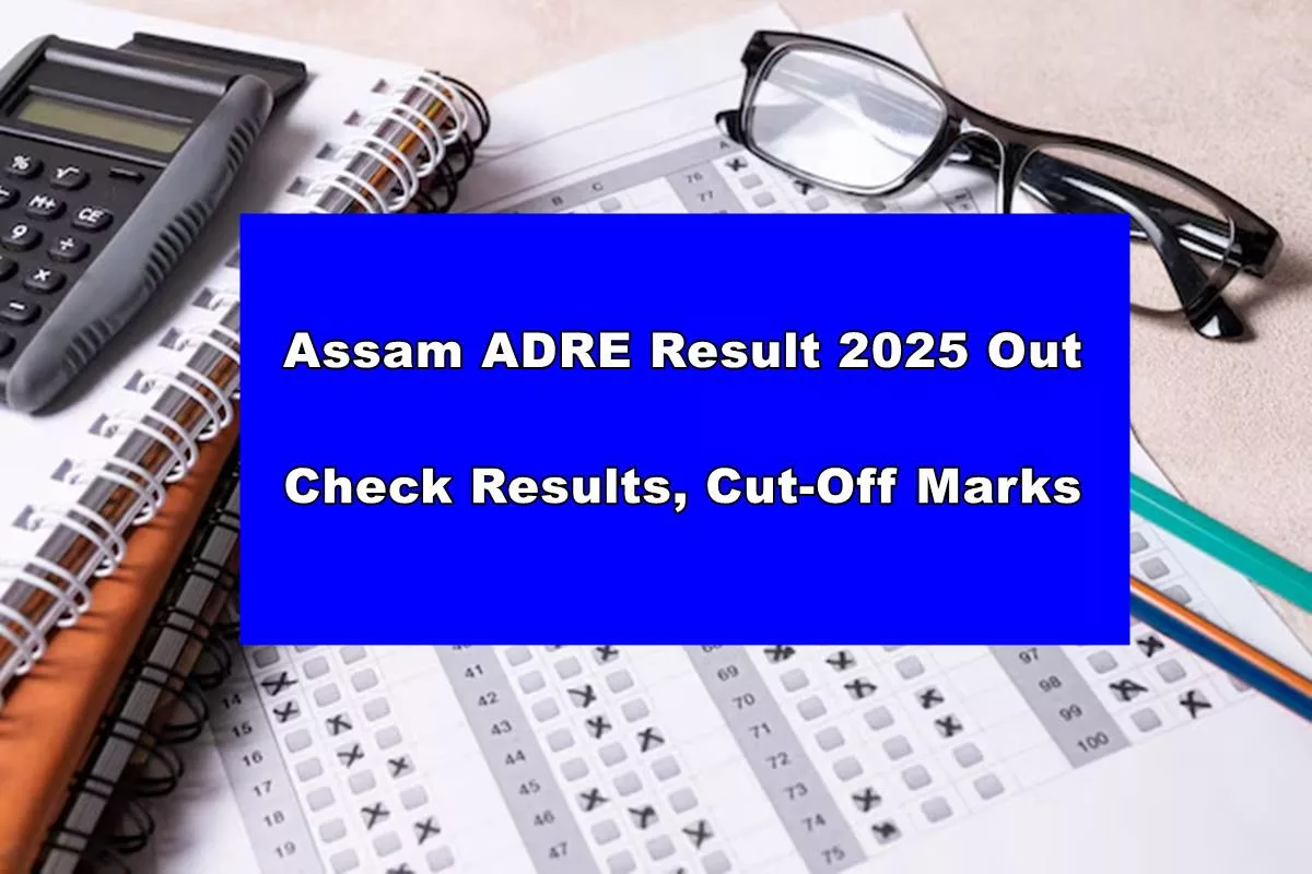 Assam ADRE Result 2025 OUT: Check Grade 3 & 4 results, cut-off marks, and more!